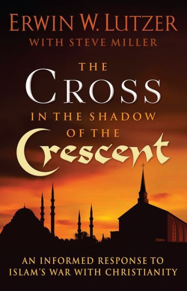 the Cross Shadow of Crescent: An Informed Response to Islam's War with Christianity