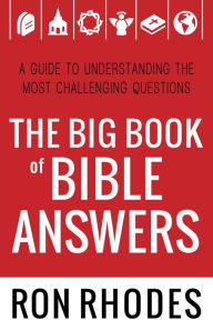 Title: The Big Book of Bible Answers: A Guide to Understanding the Most Challenging Questions, Author: Ron Rhodes