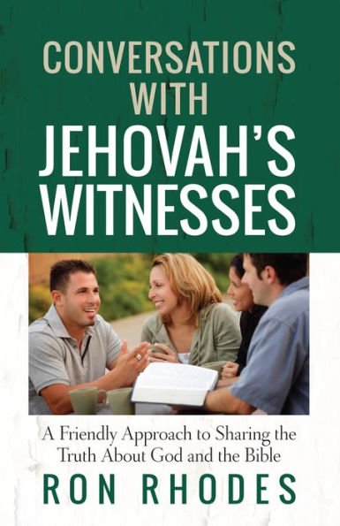 Conversations with Jehovah's Witnesses: A Friendly Approach to Sharing the Truth About God and the Bible