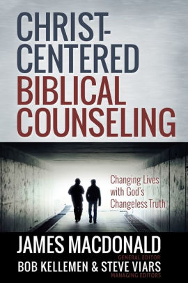 Christ Centered Biblical Counseling Changing Lives With Gods Changeless Truth Christ Centered Biblical Counseling Changing Lives With Gods Changeless Truth