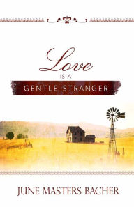 Title: Love Is a Gentle Stranger, Author: June Masters Bacher