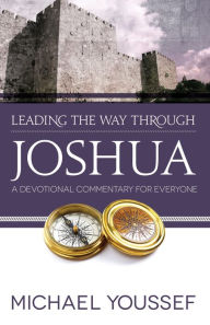Title: Leading the Way Through Joshua: A Devotional Commentary for Everyone, Author: Michael Youssef