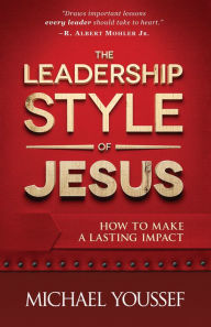 Title: The Leadership Style of Jesus: How to Make a Lasting Impact, Author: Michael Youssef