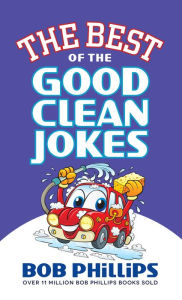 Title: The Best of the Good Clean Jokes, Author: Bob Phillips