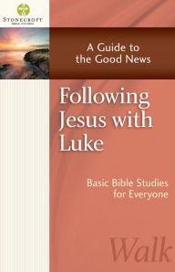 Title: Following Jesus with Luke: A Guide to the Good News, Author: Stonecroft Ministries