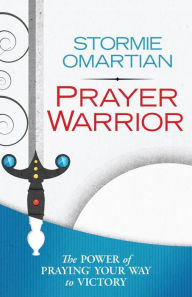 Title: Prayer Warrior: The Power of Praying Your Way to Victory, Author: Stormie Omartian
