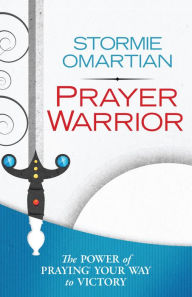 Title: Prayer Warrior: The Power of Praying® Your Way to Victory, Author: Stormie Omartian