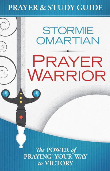 Prayer Warrior and Study Guide: The Power of Praying Your Way to Victory