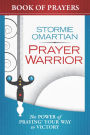 Prayer Warrior Book of Prayers: The Power of Praying® Your Way to Victory