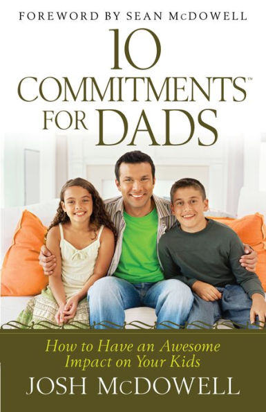10 Commitments for Dads: How to Have an Awesome Impact on Your Kids