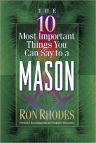 Title: The 10 Most Important Things You Can Say to a Mason, Author: Ron Rhodes