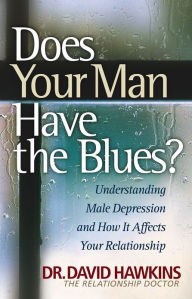 Title: Does Your Man Have the Blues?: Understanding Male Depression & How It Affects Your Relationship, Author: David Hawkins