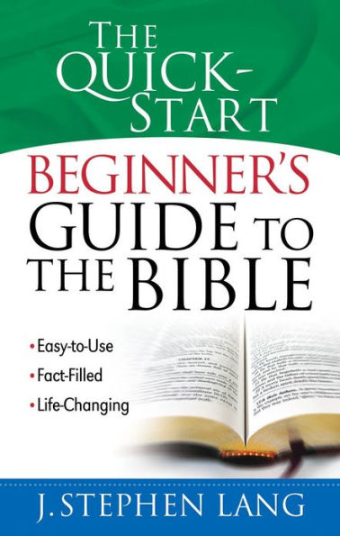 The Quick-Start Beginner's Guide to the Bible: *Easy-to-Use *Fact-Filled *Life-Changing