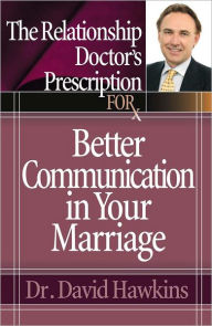 Title: The Relationship Doctor's Prescription for Better Communication in Your Marriage, Author: David Hawkins