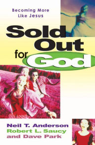 Title: Sold Out for God: Becoming More like Jesus, Author: Neil T. Anderson