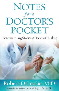 Title: Notes from a Doctor's Pocket: Heartwarming Stories of Hope and Healing, Author: Robert D. Lesslie