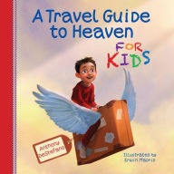 Title: A Travel Guide to Heaven for Kids, Author: Anthony DeStefano