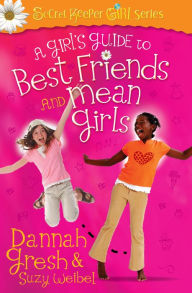 Title: A Girl's Guide to Best Friends and Mean Girls, Author: Dannah Gresh