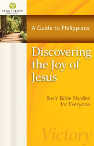 Title: Discovering the Joy of Jesus: A Guide to Philippians, Author: Stonecroft Ministries