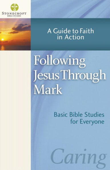 Following Jesus Through Mark: A Guide to Faith Action