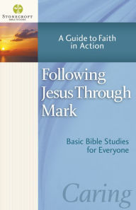 Title: Following Jesus Through Mark: A Guide to Faith in Action, Author: Stonecroft Ministries