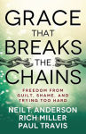 Alternative view 1 of Grace That Breaks the Chains: Freedom from Guilt, Shame, and Trying Too Hard