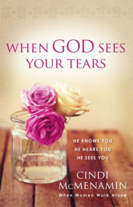 Title: When God Sees Your Tears: He Knows You, He Hears You, He Sees You, Author: Cindi McMenamin