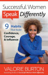 Alternative view 1 of Successful Women Speak Differently: 9 Habits That Build Confidence, Courage, and Influence