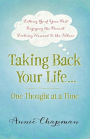 Taking Back Your Life...One Thought at a Time: * Letting Go of Your Past * Enjoying the Present * Looking Forward to the Future