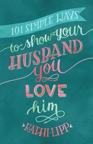 Title: 101 Simple Ways to Show Your Husband You Love Him, Author: Kathi Lipp