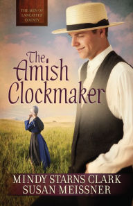 Title: The Amish Clockmaker (Men of Lancaster County Series #3), Author: Mindy Starns Clark