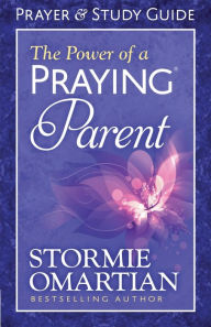 Title: The Power of a Praying Parent Prayer and Study Guide, Author: Stormie Omartian