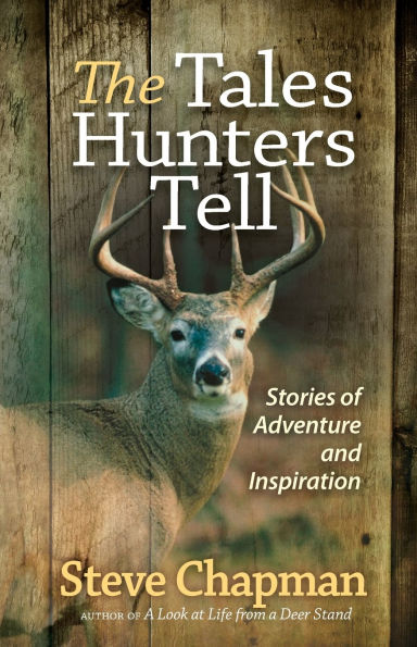 The Tales Hunters Tell: Stories of Adventure and Inspiration