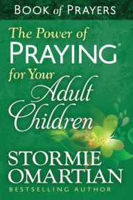 Title: The Power of Praying for Your Adult Children Book of Prayers, Author: Stormie Omartian