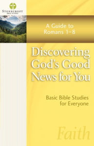 Title: Discovering God's Good News for You: A Guide to Romans 1-8, Author: Stonecroft Ministries