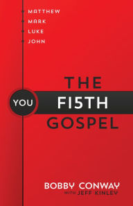 Title: The Fifth Gospel: Matthew, Mark, Luke, John...You, Author: Bobby Conway