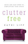 Alternative view 1 of Clutter Free: Quick and Easy Steps to Simplifying Your Space