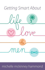 Title: Getting Smart About Life, Love, and Men, Author: Michelle McKinney Hammond