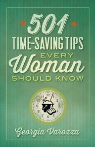 Title: 501 Time-Saving Tips Every Woman Should Know, Author: Georgia Varozza