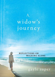 Title: A Widow's Journey: Reflections on Walking Alone, Author: Gayle Roper