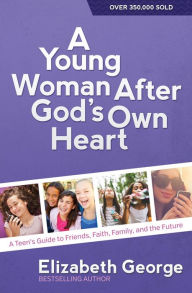 Title: A Young Woman After God's Own Heart: A Teen's Guide to Friends, Faith, Family, and the Future, Author: Elizabeth George (2)