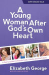 Alternative view 1 of A Young Woman After God's Own Heart: A Teen's Guide to Friends, Faith, Family, and the Future