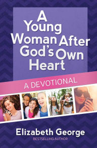 Title: A Young Woman After God's Own Heart--A Devotional, Author: Elizabeth George