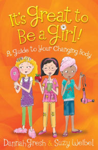 Title: It's Great to Be a Girl!: A Guide to Your Changing Body, Author: Dannah Gresh