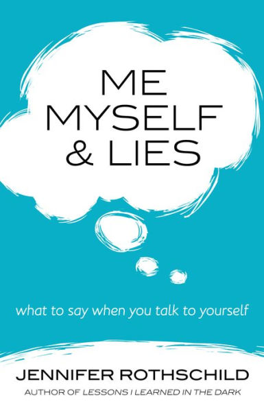 Me, Myself, and Lies: What to Say When You Talk to Yourself by Jennifer ...