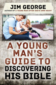 Title: A Young Man's Guide to Discovering His Bible, Author: Jim George