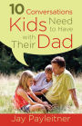 10 Conversations Kids Need to Have with Their Dad