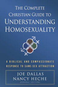 Title: The Complete Christian Guide to Understanding Homosexuality: A Biblical and Compassionate Response to Same-Sex Attraction, Author: Joe Dallas