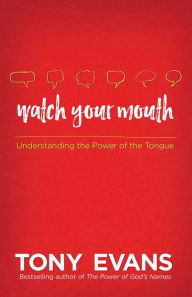 Title: Watch Your Mouth: Understanding the Power of the Tongue, Author: Tony Evans