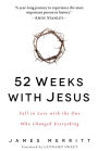 52 Weeks with Jesus: Fall in Love with the One Who Changed Everything